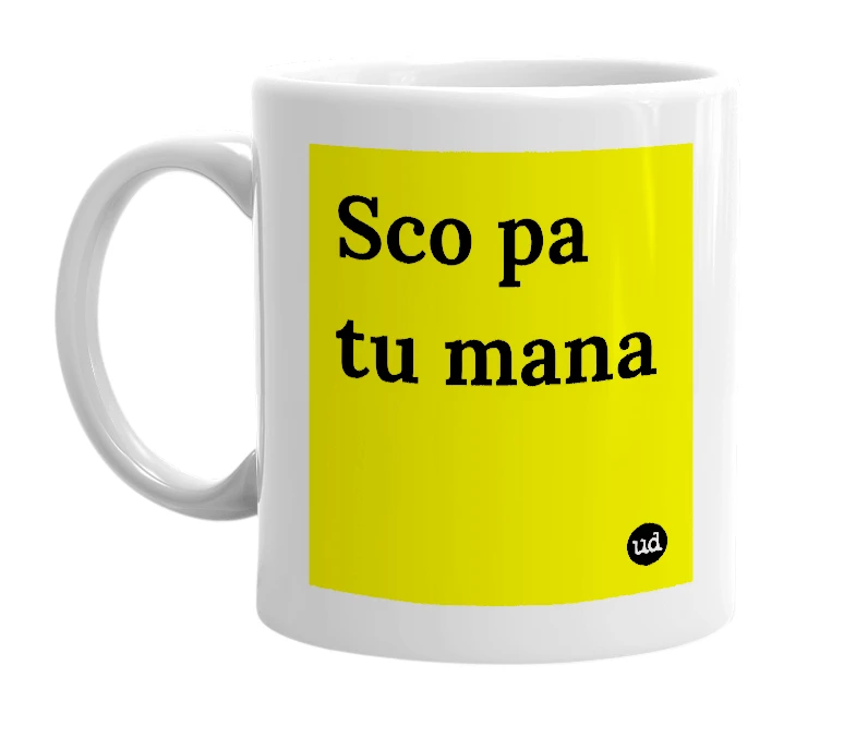White mug with 'Sco pa tu mana' in bold black letters