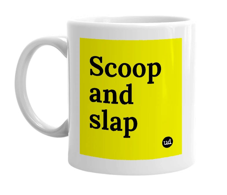 White mug with 'Scoop and slap' in bold black letters