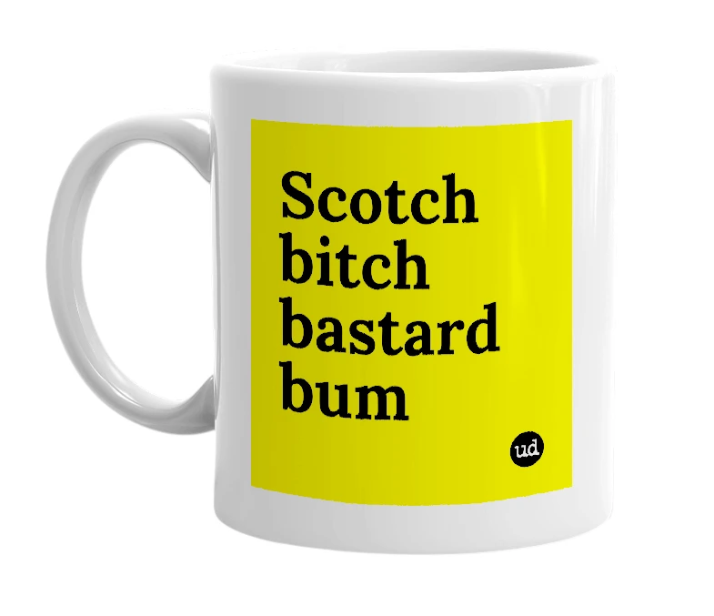 White mug with 'Scotch bitch bastard bum' in bold black letters