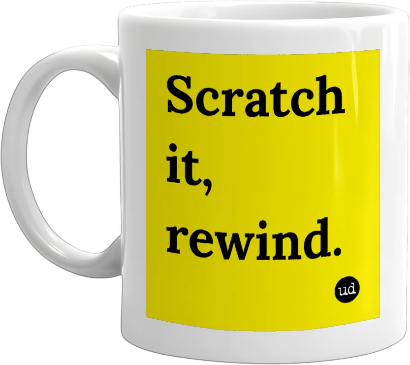 Scratch it, rewind. front