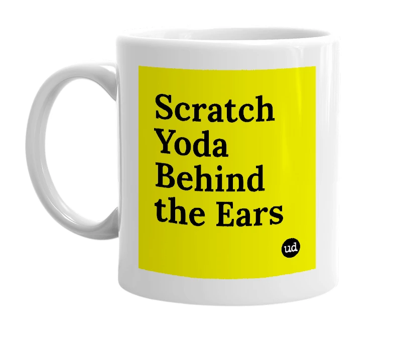 White mug with 'Scratch Yoda Behind the Ears' in bold black letters