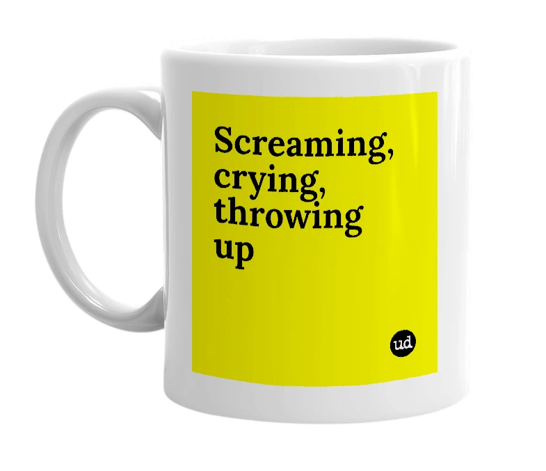White mug with 'Screaming, crying, throwing up' in bold black letters