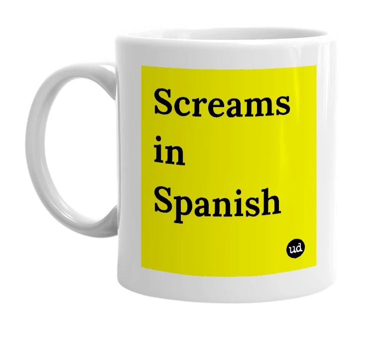 White mug with 'Screams in Spanish' in bold black letters