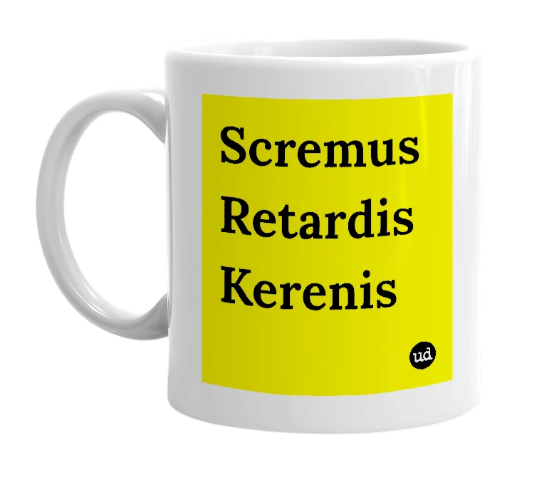 White mug with 'Scremus Retardis Kerenis' in bold black letters
