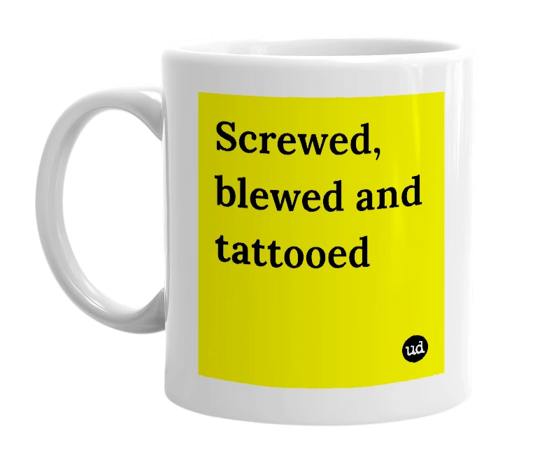 White mug with 'Screwed, blewed and tattooed' in bold black letters