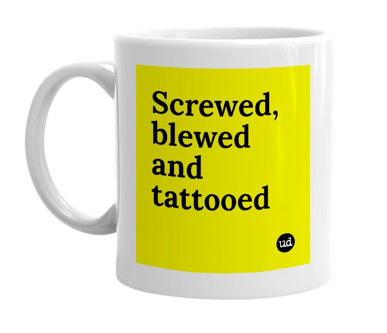 White mug with 'Screwed, blewed and tattooed' in bold black letters