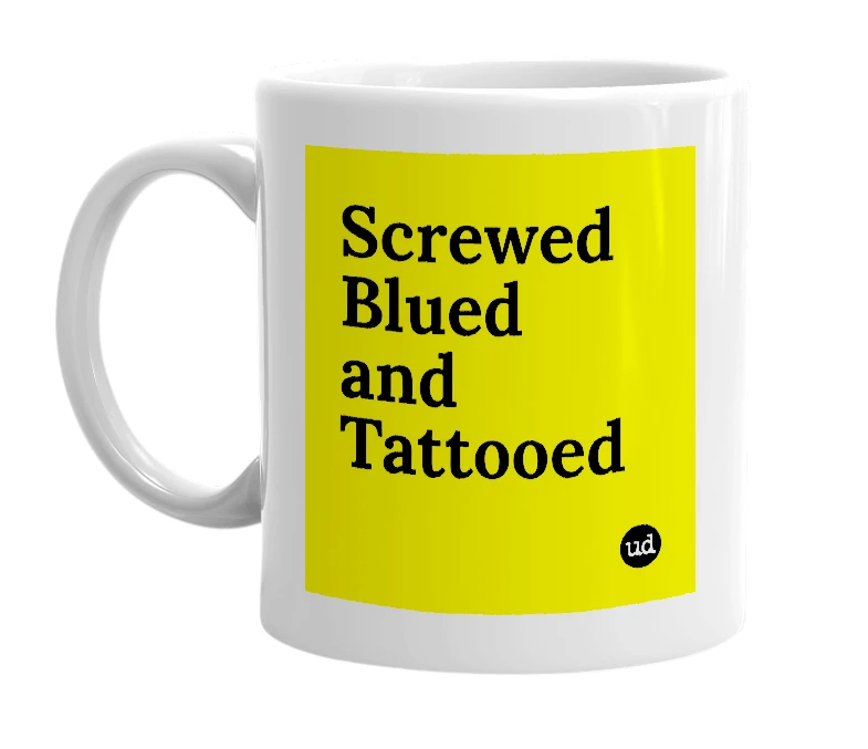 White mug with 'Screwed Blued and Tattooed' in bold black letters