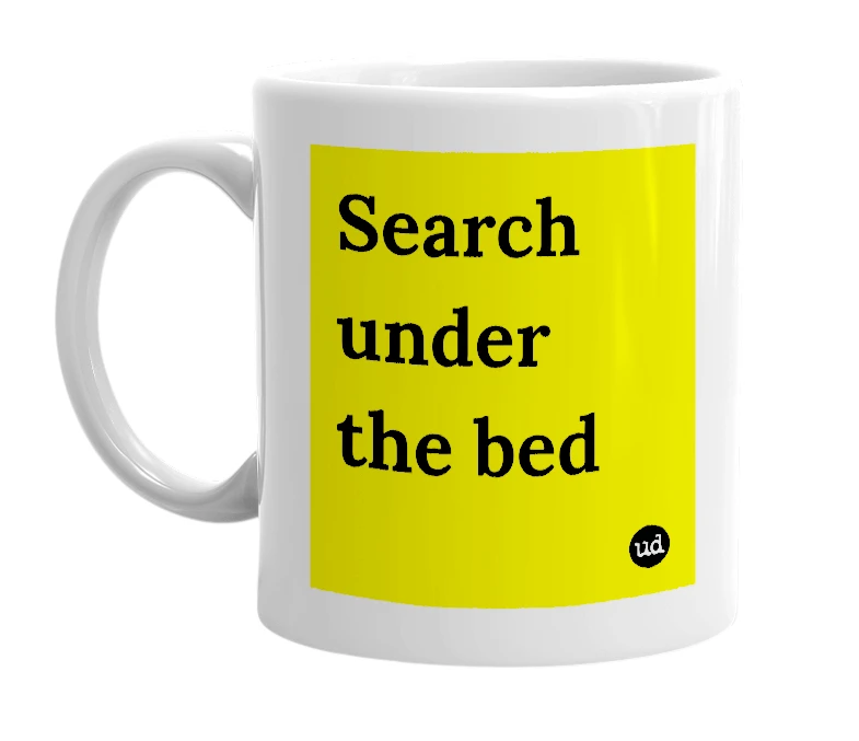 White mug with 'Search under the bed' in bold black letters