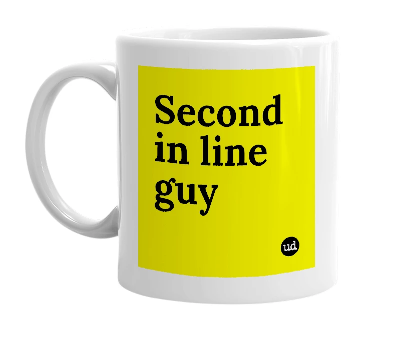 White mug with 'Second in line guy' in bold black letters