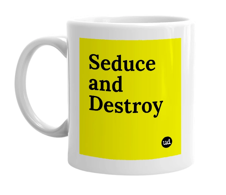 White mug with 'Seduce and Destroy' in bold black letters