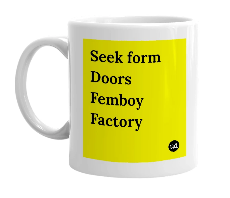 White mug with 'Seek form Doors Femboy Factory' in bold black letters