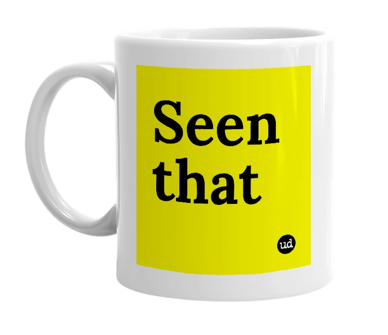White mug with 'Seen that' in bold black letters
