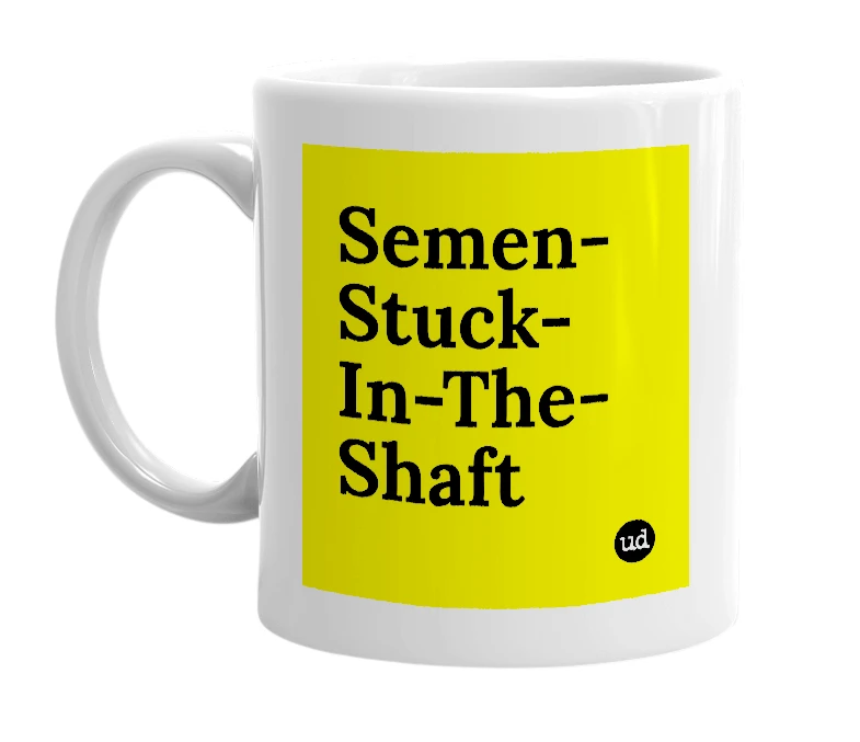 White mug with 'Semen-Stuck-In-The-Shaft' in bold black letters