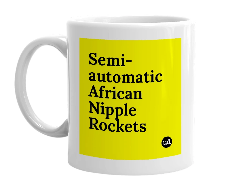 White mug with 'Semi-automatic African Nipple Rockets' in bold black letters
