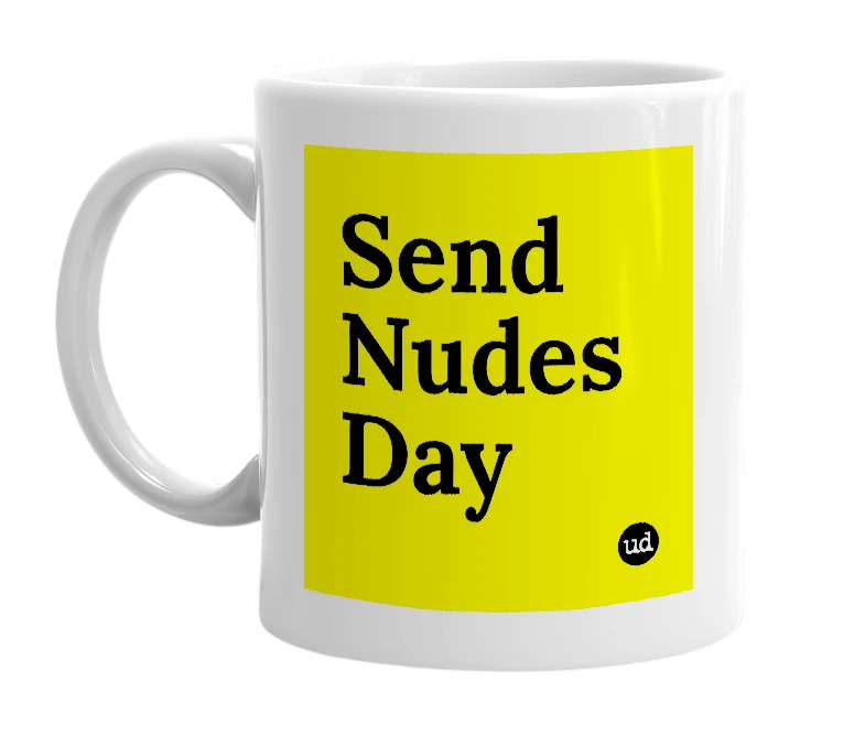 White mug with 'Send Nudes Day' in bold black letters