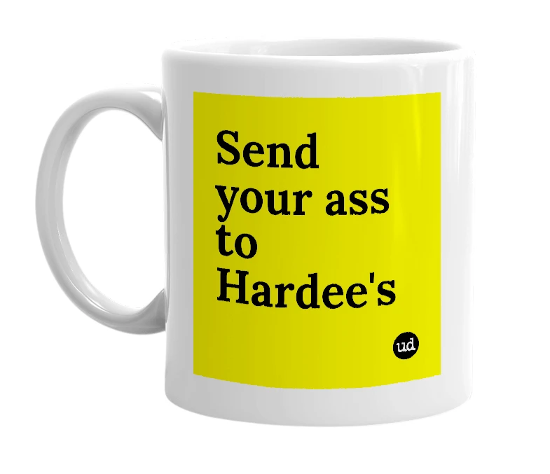 White mug with 'Send your ass to Hardee's' in bold black letters