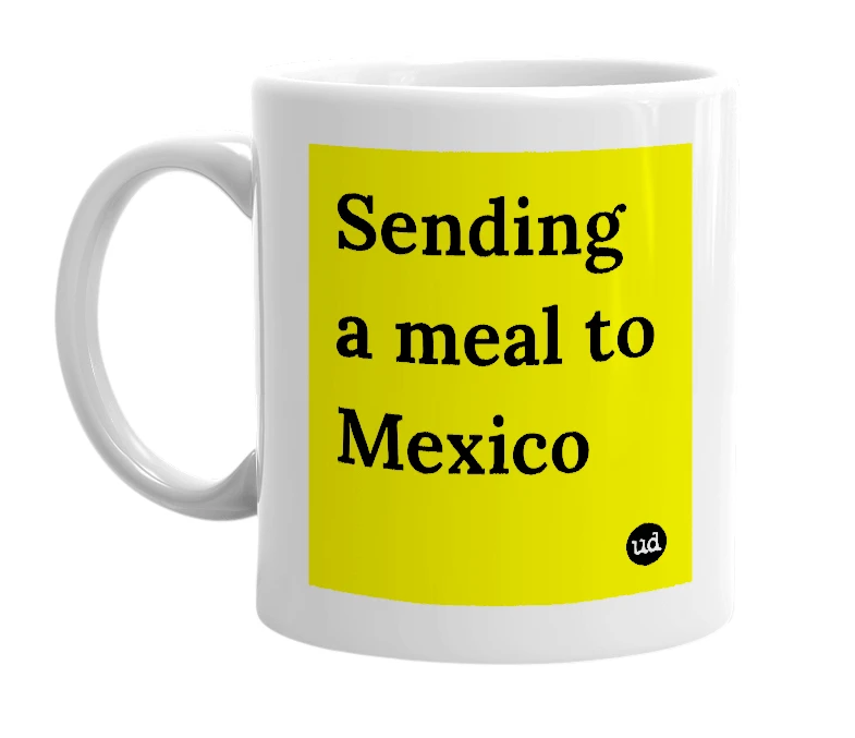 White mug with 'Sending a meal to Mexico' in bold black letters