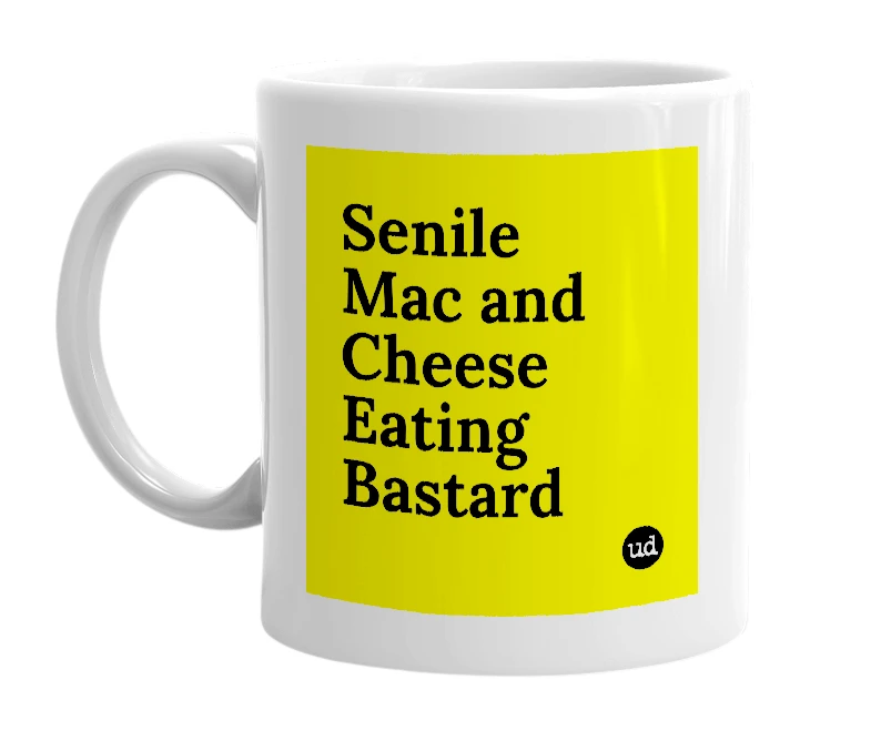 White mug with 'Senile Mac and Cheese Eating Bastard' in bold black letters