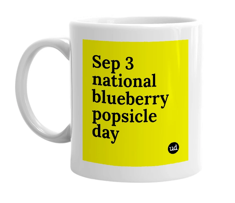 White mug with 'Sep 3 national blueberry popsicle day' in bold black letters