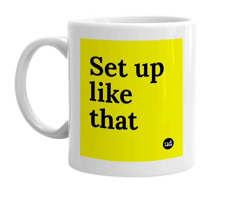 White mug with 'Set up like that' in bold black letters