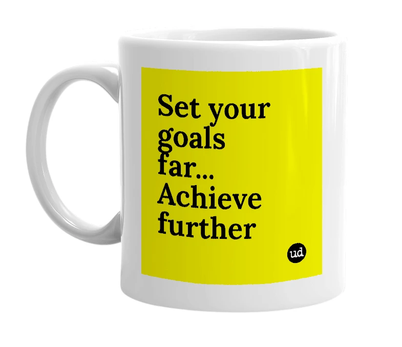 White mug with 'Set your goals far... Achieve further' in bold black letters