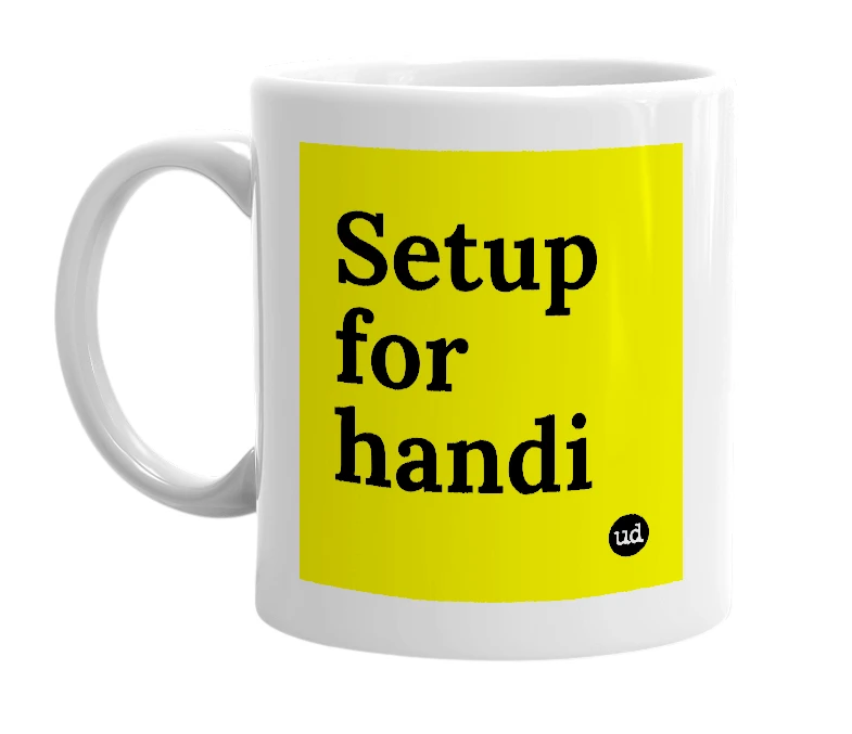 White mug with 'Setup for handi' in bold black letters