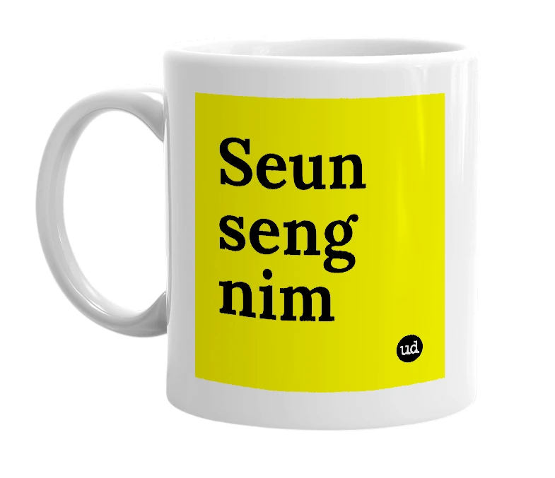 White mug with 'Seun seng nim' in bold black letters