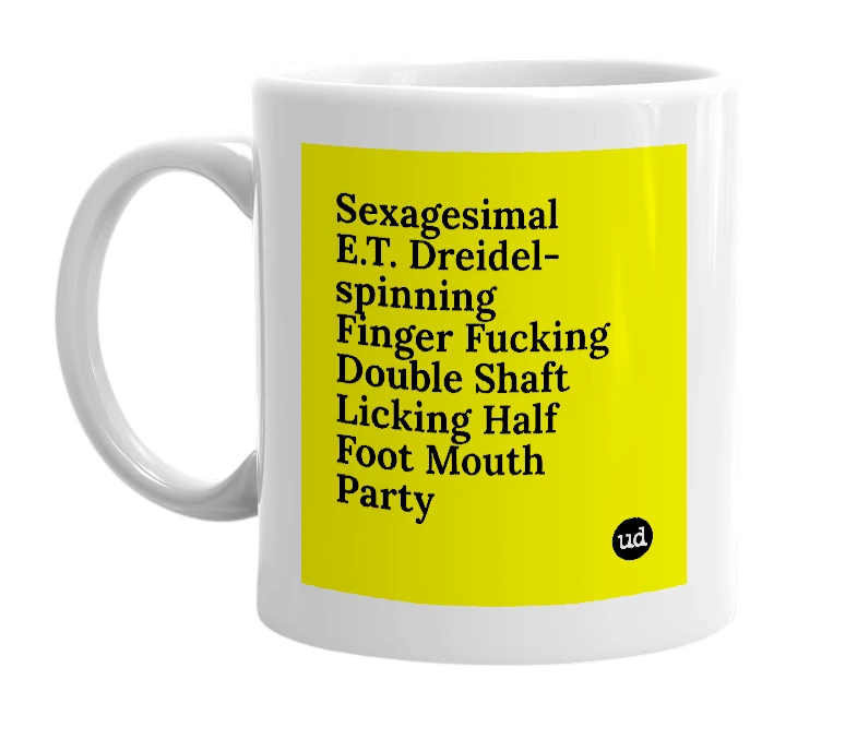 White mug with 'Sexagesimal E.T. Dreidel-spinning Finger Fucking Double Shaft Licking Half Foot Mouth Party' in bold black letters