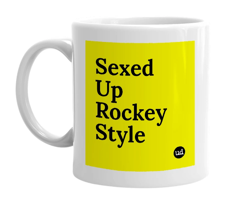 White mug with 'Sexed Up Rockey Style' in bold black letters