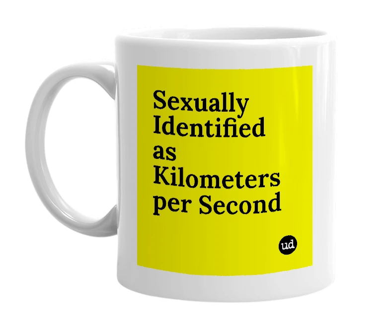 White mug with 'Sexually Identified as Kilometers per Second' in bold black letters