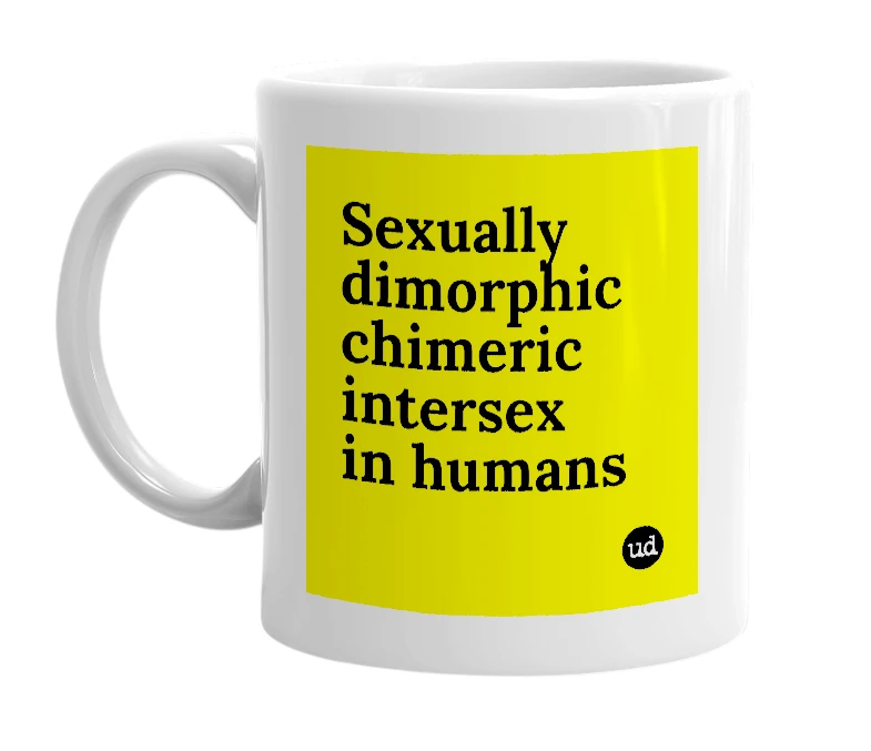 White mug with 'Sexually dimorphic chimeric intersex in humans' in bold black letters