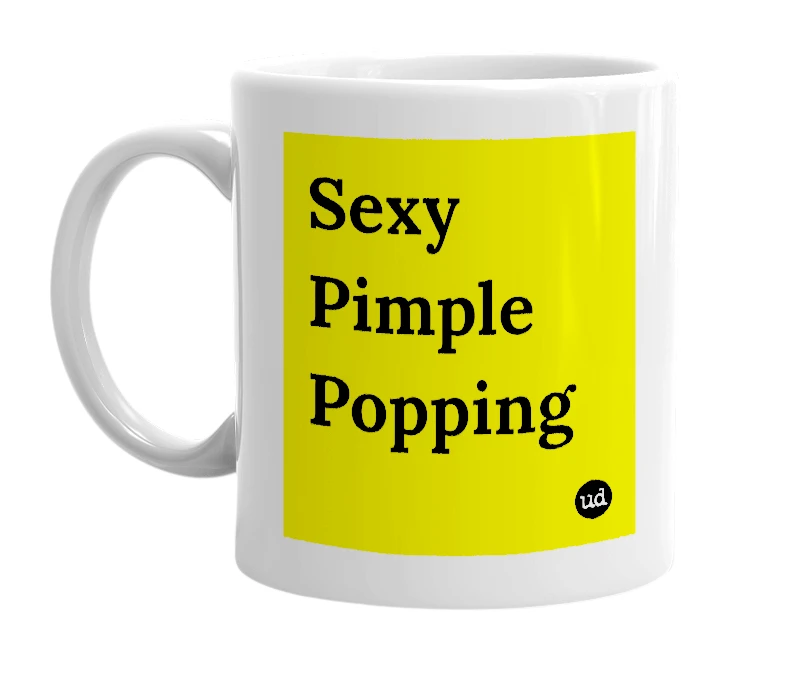 White mug with 'Sexy Pimple Popping' in bold black letters
