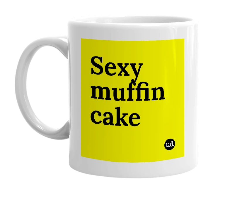 White mug with 'Sexy muffin cake' in bold black letters