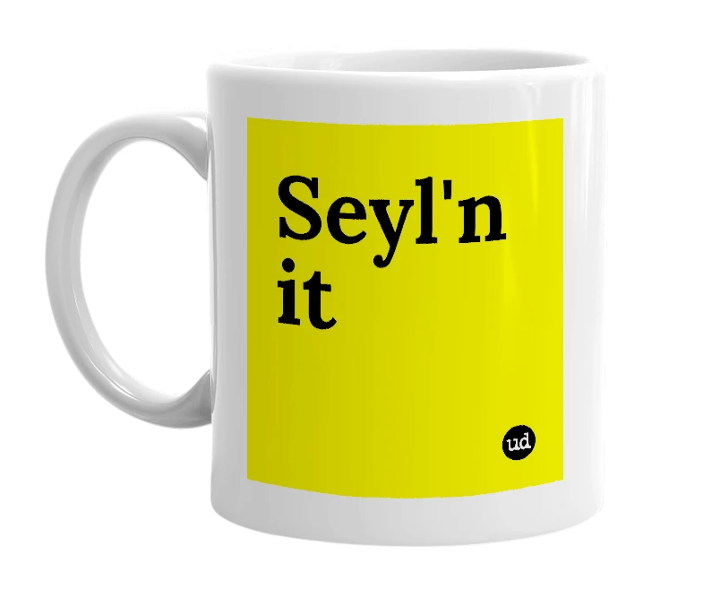 White mug with 'Seyl'n it' in bold black letters