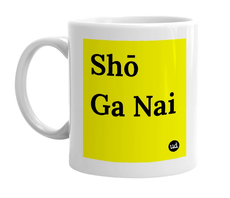 White mug with 'Shō Ga Nai' in bold black letters