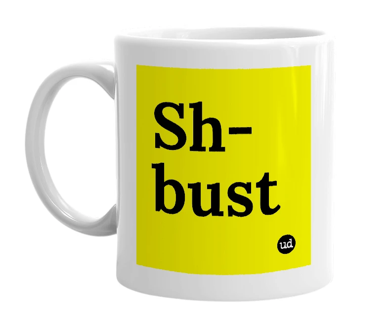 White mug with 'Sh-bust' in bold black letters