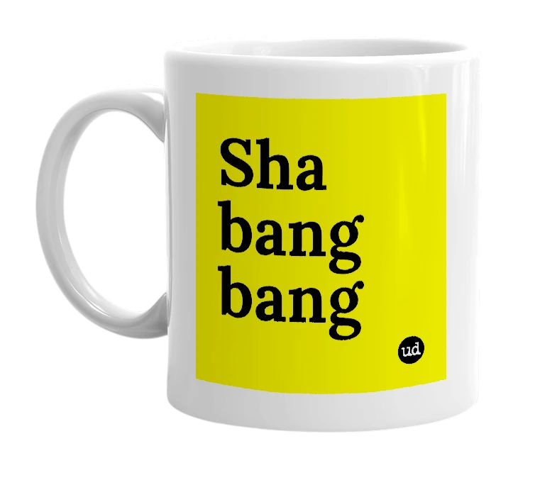 White mug with 'Sha bang bang' in bold black letters