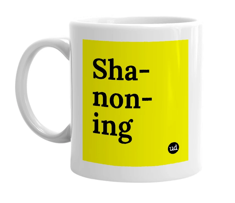 White mug with 'Sha-non-ing' in bold black letters