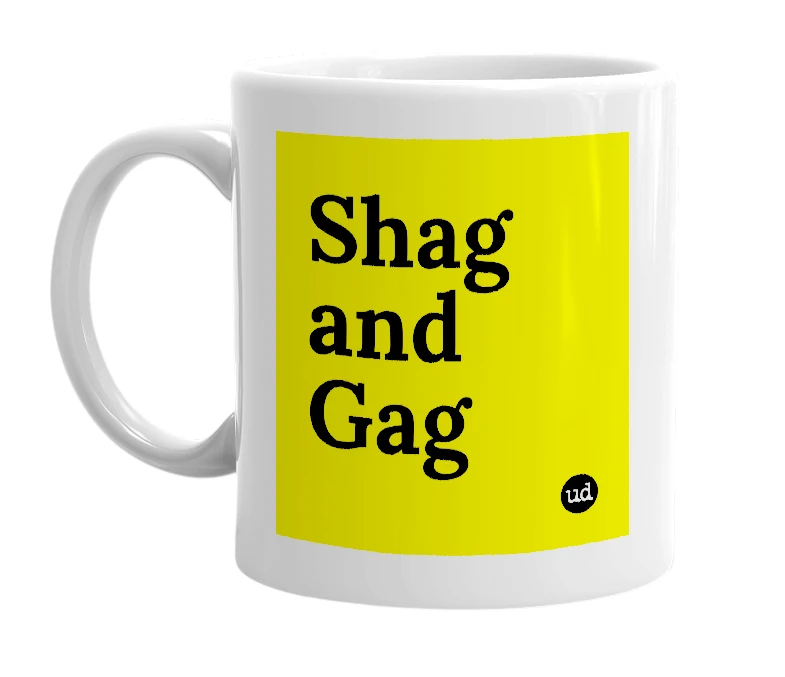 White mug with 'Shag and Gag' in bold black letters