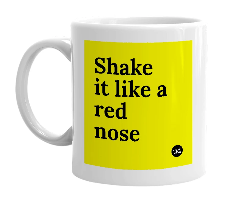 White mug with 'Shake it like a red nose' in bold black letters