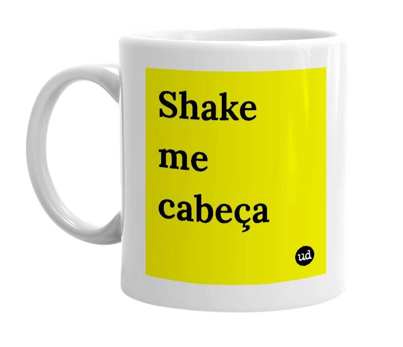 White mug with 'Shake me cabeça' in bold black letters