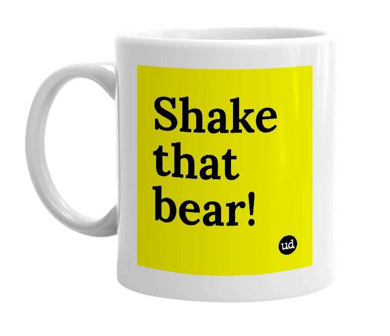 White mug with 'Shake that bear!' in bold black letters