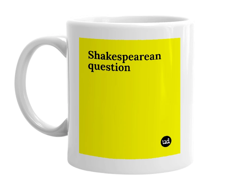 White mug with 'Shakespearean question' in bold black letters