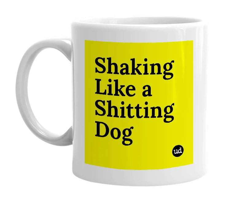 White mug with 'Shaking Like a Shitting Dog' in bold black letters