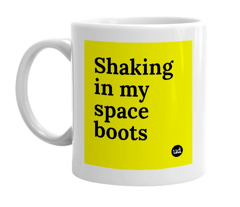 White mug with 'Shaking in my space boots' in bold black letters