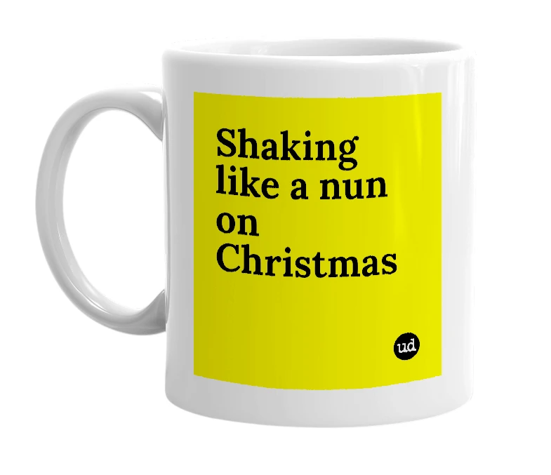 White mug with 'Shaking like a nun on Christmas' in bold black letters