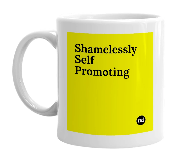 White mug with 'Shamelessly Self Promoting' in bold black letters