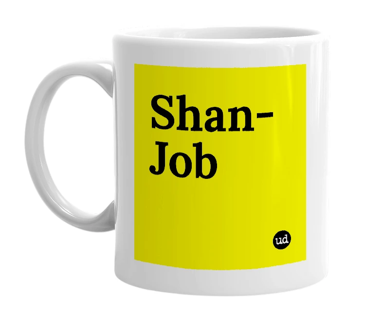 White mug with 'Shan-Job' in bold black letters