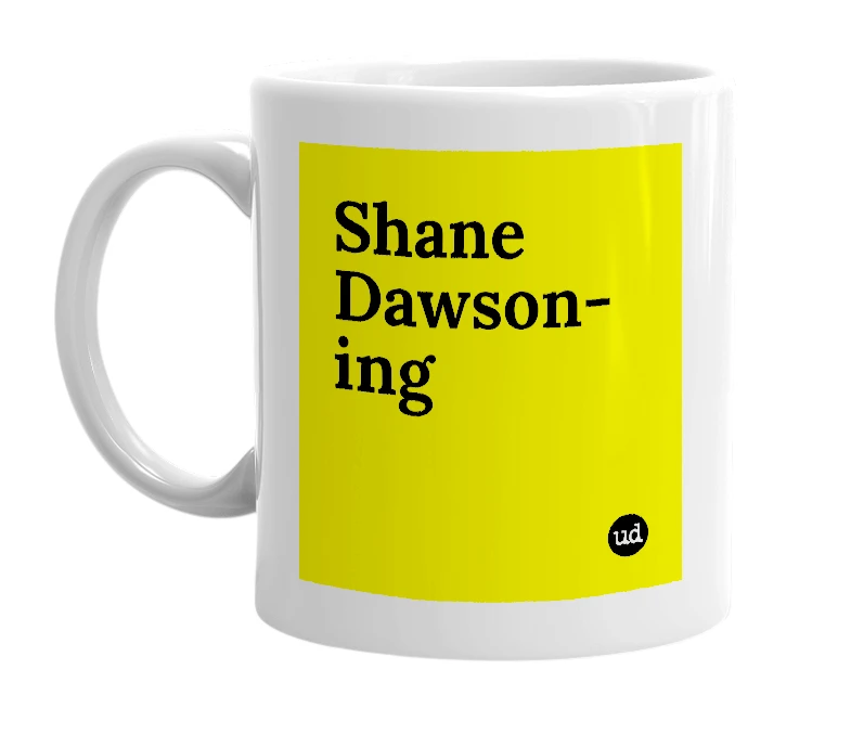 White mug with 'Shane Dawson-ing' in bold black letters