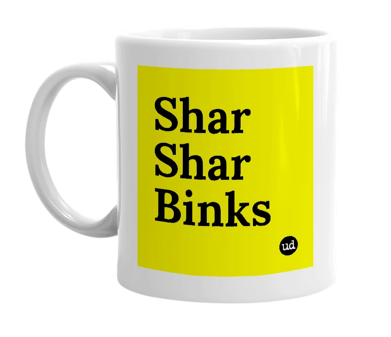 White mug with 'Shar Shar Binks' in bold black letters